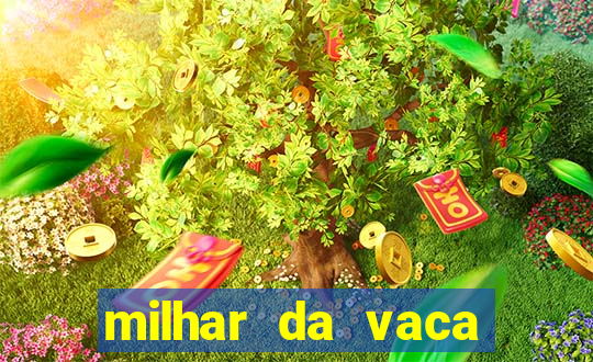 milhar da vaca mais atrasada